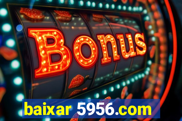 baixar 5956.com